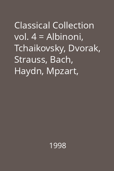 Classical Collection vol. 4 = Albinoni, Tchaikovsky, Dvorak, Strauss, Bach, Haydn, Mpzart, Beethoven, Borodin, Strauss, Vol. 4