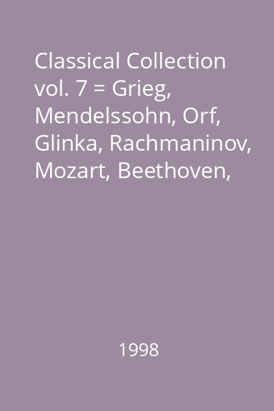 Classical Collection vol. 7 = Grieg, Mendelssohn, Orf, Glinka, Rachmaninov, Mozart, Beethoven, Handel, Franck Vol. 7
