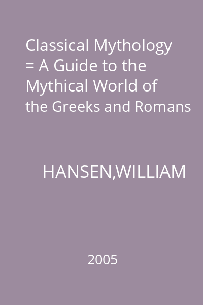 Classical Mythology = A Guide to the Mythical World of the Greeks and Romans