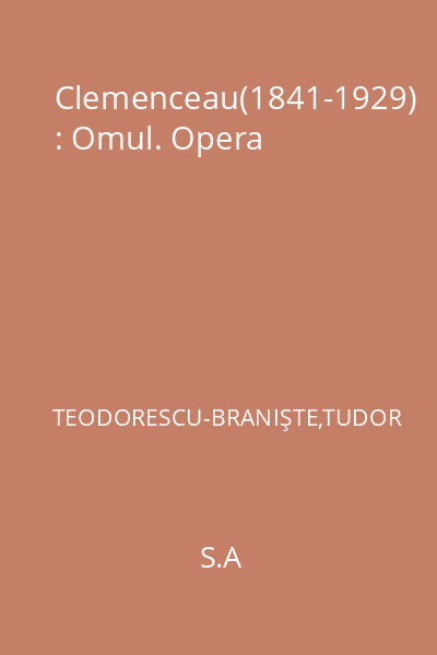 Clemenceau(1841-1929) : Omul. Opera