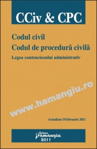 Codul civil / Codul de procedură civilă / Legea contenciosului administrativ : Legislaţie