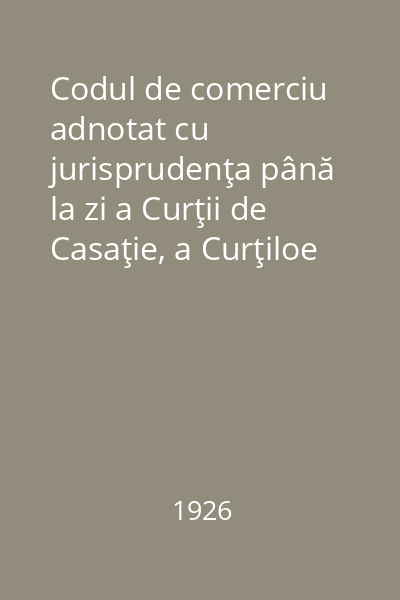 Codul de comerciu adnotat cu jurisprudenţa până la zi a Curţii de Casaţie, a Curţiloe de Apel şi a Tribunalelor Române dimpreună cu jurisprudenţa italiană, franceză, belgiană, austriacă. Vol. 2 (Art. 306-644)