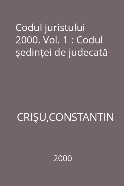 Codul juristului 2000. Vol. 1 : Codul şedinţei de judecată