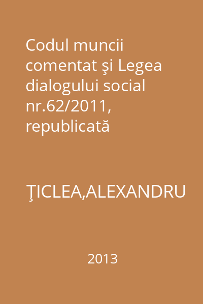 Codul muncii comentat şi Legea dialogului social nr.62/2011, republicată