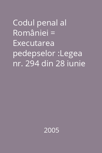 Codul penal al României = Executarea pedepselor :Legea nr. 294 din 28 iunie 2004.Cazierul judiciar:Legea nr. 290 din 24 iunie 2004 : Lex