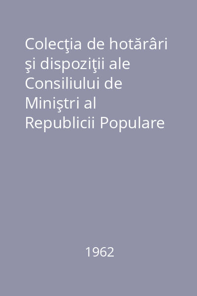 Colecţia de hotărâri şi dispoziţii ale Consiliului de Miniştri al Republicii Populare  Romîne. Nr. 1