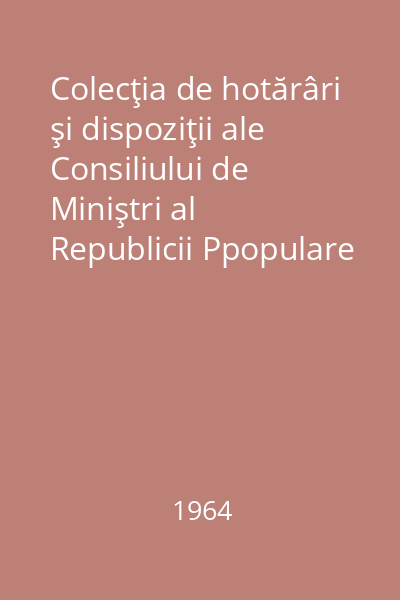 Colecţia de hotărâri şi dispoziţii ale Consiliului de Miniştri al Republicii Ppopulare Romîne. Nr. 1-59