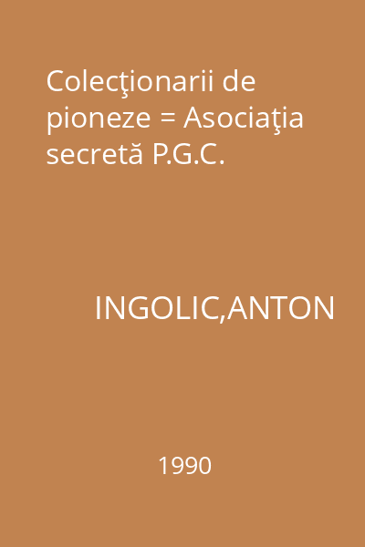 Colecţionarii de pioneze = Asociaţia secretă P.G.C.