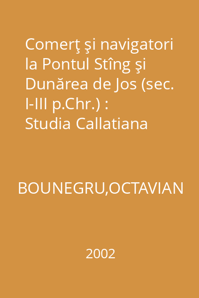 Comerţ şi navigatori la Pontul Stîng şi Dunărea de Jos (sec. I-III p.Chr.) : Studia Callatiana