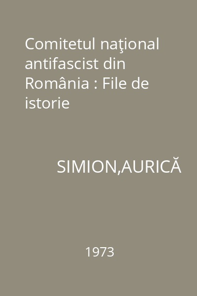 Comitetul naţional antifascist din România : File de istorie