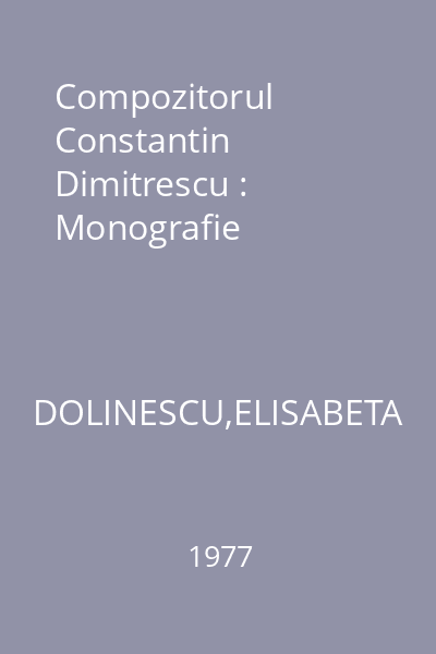 Compozitorul Constantin Dimitrescu : Monografie