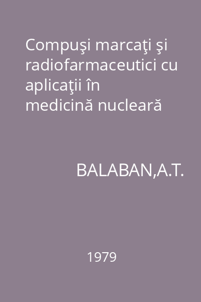 Compuşi marcaţi şi radiofarmaceutici cu aplicaţii în medicină nucleară