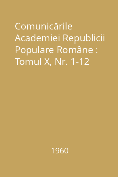 Comunicările Academiei Republicii Populare Române : Tomul X, Nr. 1-12
