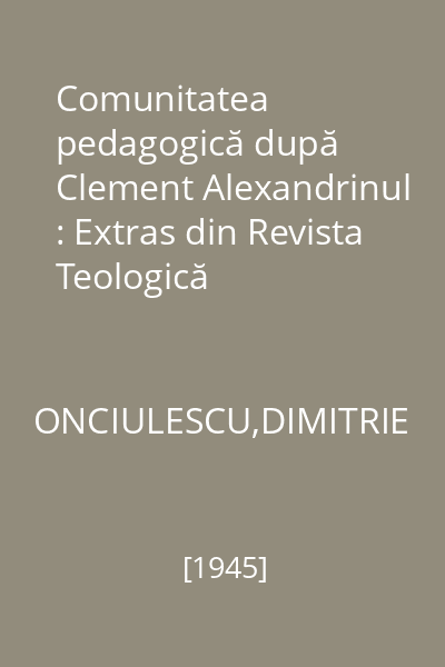 Comunitatea pedagogică după Clement Alexandrinul : Extras din Revista Teologică