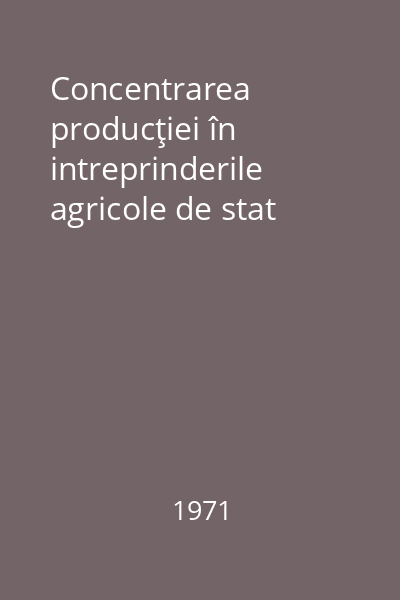 Concentrarea producţiei în intreprinderile agricole de stat