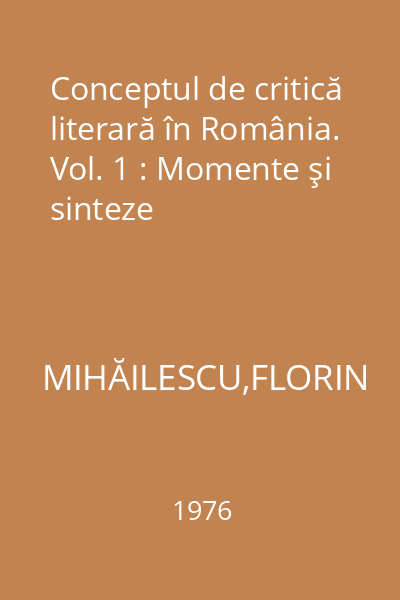 Conceptul de critică literară în România. Vol. 1 : Momente şi sinteze