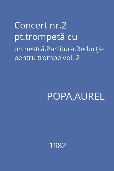 Concert nr.2 pt.trompetă cu orchestră.Partitura.Reducţie pentru trompe vol. 2