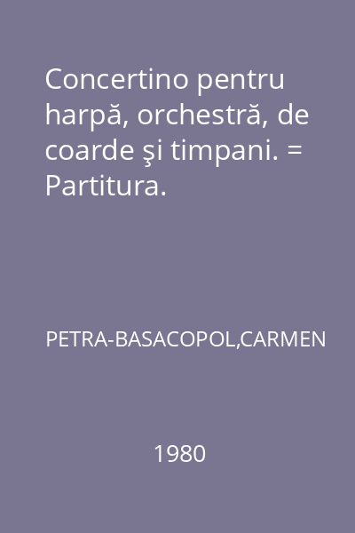 Concertino pentru harpă, orchestră, de coarde şi timpani. = Partitura.