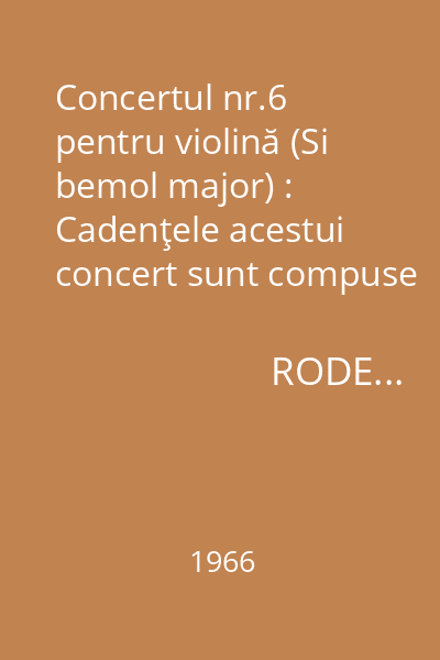 Concertul nr.6 pentru violină (Si bemol major) : Cadenţele acestui concert sunt compuse de Paul Klengel. Reducţie pentru violină şi pian îngrijită de Walther Warisson.