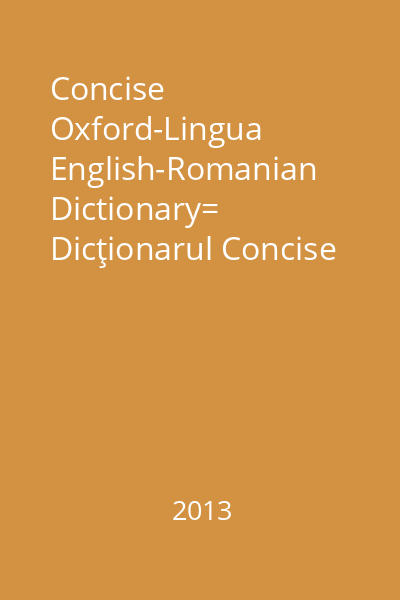 Concise Oxford-Lingua English-Romanian Dictionary= Dicţionarul Concise Oxford-Lingua Englez-Român