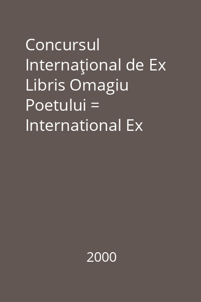 Concursul Internaţional de Ex Libris Omagiu Poetului = International Ex LIbris Contest Homage to the Poet