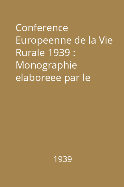 Conference Europeenne de la Vie Rurale 1939 : Monographie elaboreee par le Service Social Roumaine