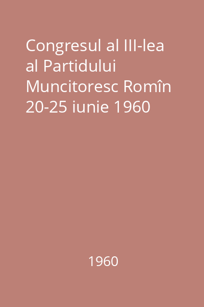 Congresul al III-lea al Partidului Muncitoresc Romîn 20-25 iunie 1960