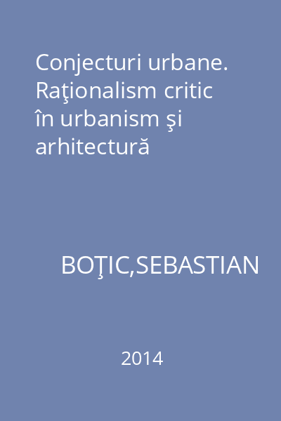 Conjecturi urbane. Raţionalism critic în urbanism şi arhitectură