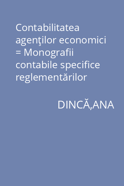 Contabilitatea agenţilor economici = Monografii contabile specifice reglementărilor contabile simplificate