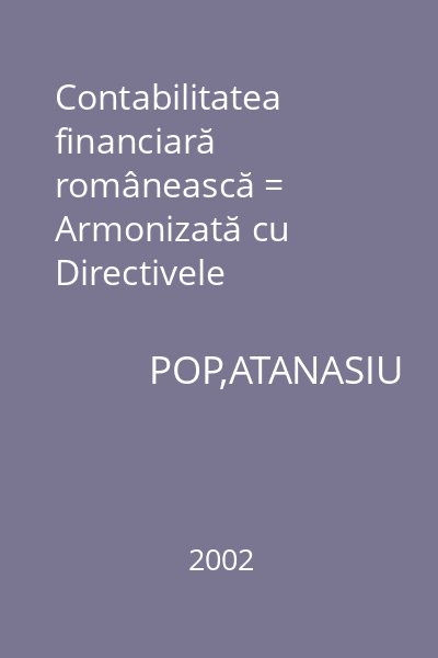 Contabilitatea financiară românească = Armonizată cu Directivele Contabile Europene, Standardele internaţionale de Contabilitate