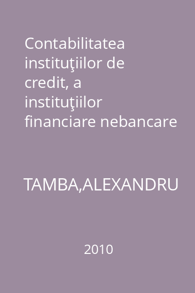 Contabilitatea instituţiilor de credit, a instituţiilor financiare nebancare şi a fondului de garantare a depozitelor în sistemul bancar : Contabilitate