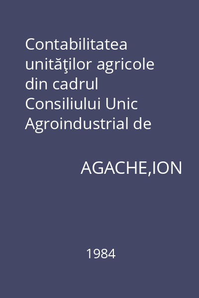 Contabilitatea unităţilor agricole din cadrul Consiliului Unic Agroindustrial de Stat şi Cooperatist