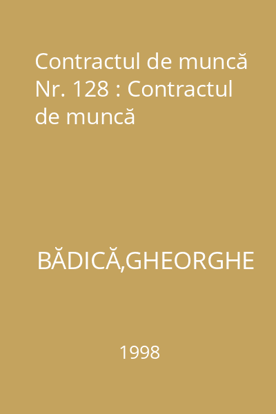 Contractul de muncă Nr. 128 : Contractul de muncă