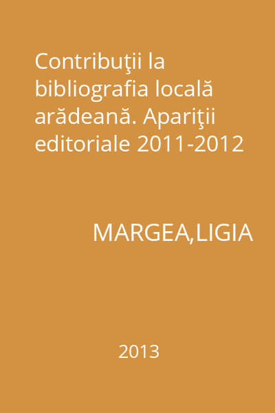 Contribuţii la bibliografia locală arădeană. Apariţii editoriale 2011-2012
