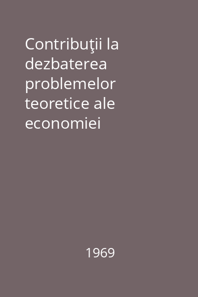 Contribuţii la dezbaterea problemelor teoretice ale economiei socialiste. Vol. 1