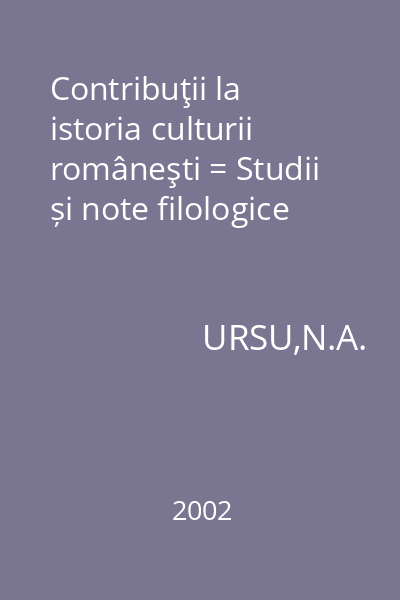 Contribuţii la istoria culturii româneşti = Studii și note filologice