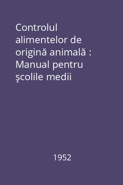 Controlul alimentelor de origină animală : Manual pentru şcolile medii tehnice veterinare