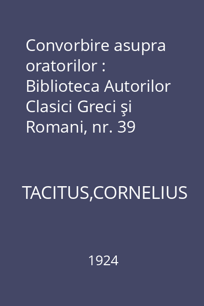 Convorbire asupra oratorilor : Biblioteca Autorilor Clasici Greci şi Romani, nr. 39