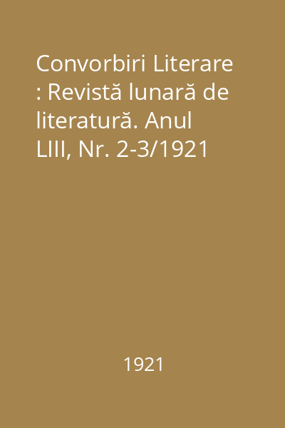 Convorbiri Literare : Revistă lunară de literatură. Anul LIII, Nr. 2-3/1921