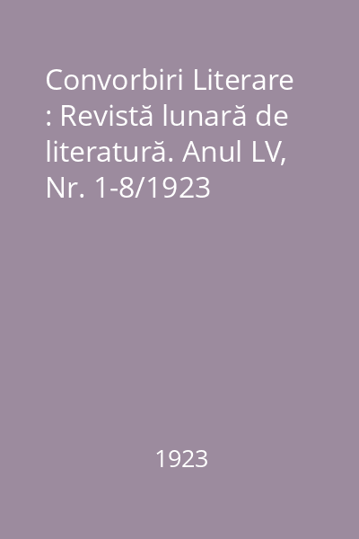 Convorbiri Literare : Revistă lunară de literatură. Anul LV, Nr. 1-8/1923