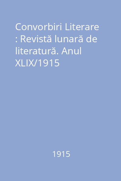Convorbiri Literare : Revistă lunară de literatură. Anul XLIX/1915