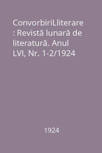 ConvorbiriLliterare : Revistă lunară de literatură. Anul LVI, Nr. 1-2/1924