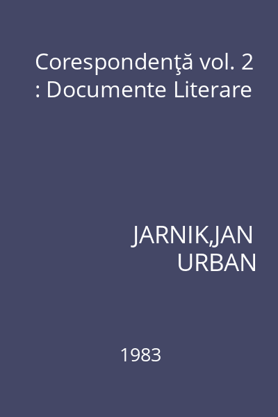 Corespondenţă vol. 2 : Documente Literare