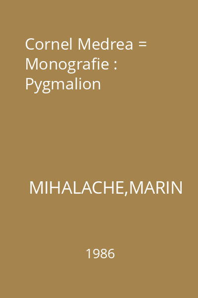 Cornel Medrea = Monografie : Pygmalion