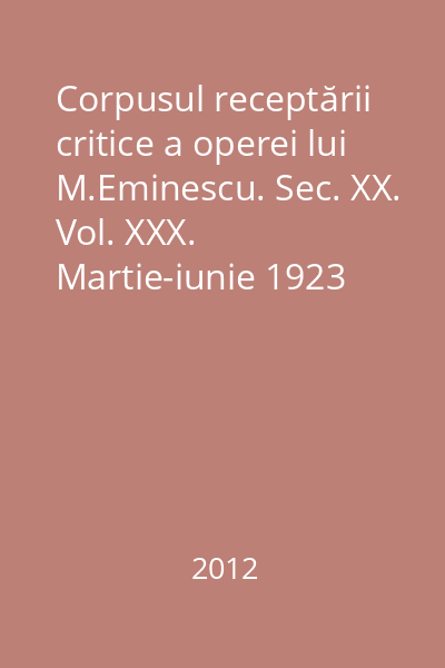 Corpusul receptării critice a operei lui M.Eminescu. Sec. XX. Vol. XXX. Martie-iunie 1923