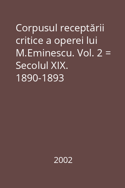 Corpusul receptării critice a operei lui M.Eminescu. Vol. 2 = Secolul XIX. 1890-1893