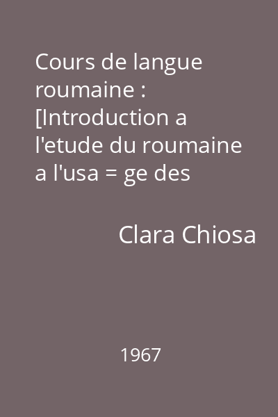 Cours de langue roumaine : [Introduction a l'etude du roumaine a l'usa = ge des etudiants etrangers].
