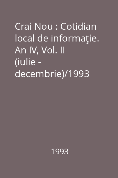 Crai Nou : Cotidian local de informaţie. An IV, Vol. II (iulie - decembrie)/1993