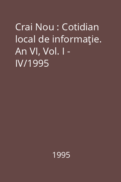 Crai Nou : Cotidian local de informaţie. An VI, Vol. I - IV/1995