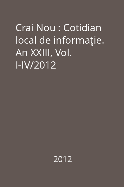 Crai Nou : Cotidian local de informaţie. An XXIII, Vol. I-IV/2012